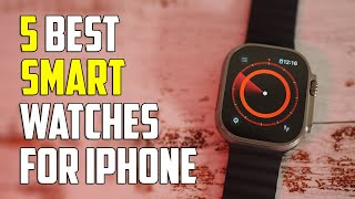 5 Best Smartwatches for iPhone 2024  Best Smartwatch for IOS 2024 [upl. by Mall]