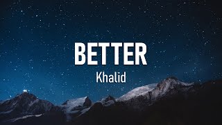 Khalid  Better Lyrics [upl. by Eiduj]