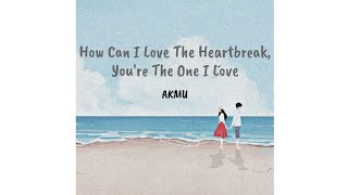 AKMU  How Can I Love The HeartBreak Youre The One I Love Sub Indo [upl. by Nehemiah]