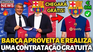 🚨OFICIAL✅ BARCELONA APROVEITA E REALIZA UMA CONTRATAÇÃO GRATUITA EXCELENTE NEGÓCIO NOTÍCIAS BARÇA [upl. by Meyer]