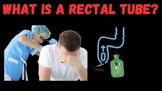 Understanding Rectal Tubes Uses Benefits and Risks [upl. by Bremser752]