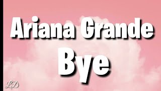 Ariana Grande  Bye Lyrics [upl. by Donnell]