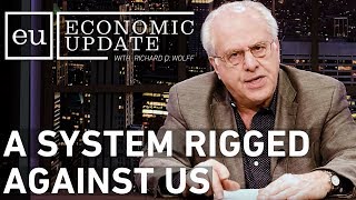 Economic Update A System Rigged Against Us [upl. by Tnomyar939]