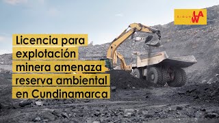 Licencia para explotación minera amenaza reserva ambiental en Cundinamarca [upl. by Uv130]