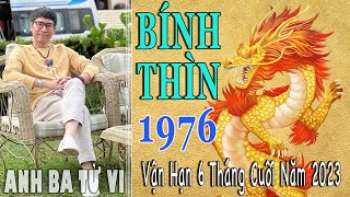 BÍNH THÌN 1976 amp Vận Hạn 6 tháng cuối 2023 [upl. by Mansfield100]