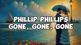 Phillip Phillips  Gone Gone Gone Lyrics [upl. by Niras]