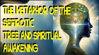 The Sephirotic Tree Metaphor and Spiritual Awakening [upl. by Ttennej257]