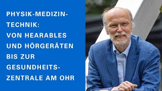 Birger Kollmeier Von Hearables und Hörgeräten bis zur Gesundheitszentrale am Ohr [upl. by Nerok685]