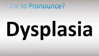 How to Pronounce Dysplasia [upl. by Acacia299]