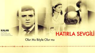 Olur mu Böyle Olur mu  Hatırla Sevgili © 2007 Kalan Müzik [upl. by Clari]