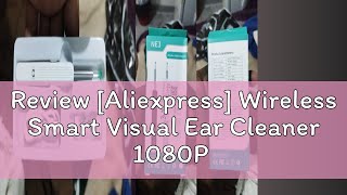 Review Aliexpress Wireless Smart Visual Ear Cleaner 1080P Ear Stick Otoscope NE3 Ear Wax Removal [upl. by Latt]