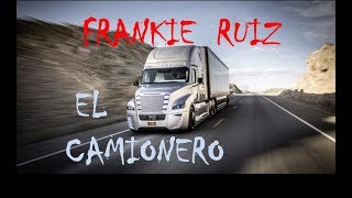 EL CAMIONERO  FRANKIE RUIZ [upl. by Sterne]