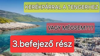 KERÉKPÁRRAL A TENGERHEZ VAGY MÉGSEM3Befejező rész 4K UHD 2160p [upl. by Eener291]