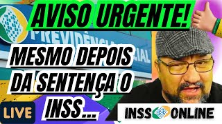 AVISO URGENTE MESMO DEPOIS DA SENTENÇA O INSS [upl. by Jerrylee586]