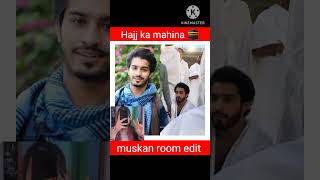 Hajj ka mahina heena Sana jannat Sara Nazim Faiz faisal hasnain Asim muskan room edit subscribe real [upl. by Eihcra]