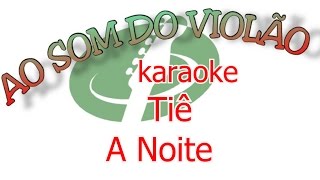 tiê a noite karaoke violão cover [upl. by Sharona]