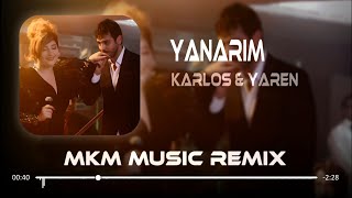 Karlos amp Yaren  Yanarım  MKM Remix [upl. by Eelrihs]