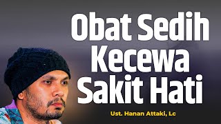 Obat Sedih Kecewa dan Sakit Hati  Ustadz Hanan Attaki Lc [upl. by Zehe]