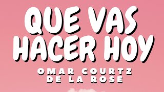 Omar Courtz De La Rose  QUE VAS HACER HOY  LetraLyrics [upl. by Hcaz]