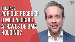 POR QUE RECEBER O MEU ALUGUEL ATRAVÉS DE UMA HOLDING HOLDINGS  Direito Empresarial [upl. by Kylander890]