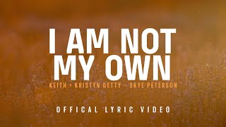 I Am Not My Own Official Lyric Video  Keith amp Kristyn Getty Skye Peterson [upl. by Adrell916]