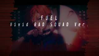 Vivid BAD SQUAD Ver Cover フューエル FUEL By 鬱P  UtsuP [upl. by Lissner278]