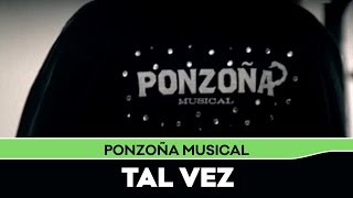 Ponzoña Musical  Tal Vez [upl. by Maiah]