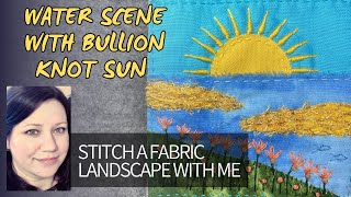 Slow Stitched Water Landscape Tutorial With Bullion Knot Sun  embroidery stitching slowstitching [upl. by Eimrots502]