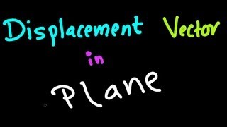 Displacement Vector in Plane [upl. by Purcell925]