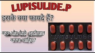 How to use Lupisulide p  लूपिसुलाइड पी के उपयोग तथा उसके साइड इफेक्ट [upl. by Oliver]