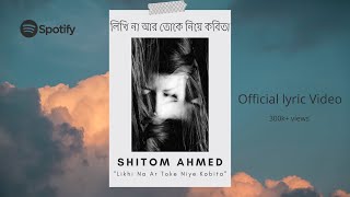 Shitom Ahmed  Likhi Na Ar Toke Niye Kobita Official Lyrical Video [upl. by Aeslehc499]