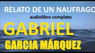 Gabriel García Márquez Relato de un naufrago AUDIOLIBRO COMPLETO [upl. by Anoed455]