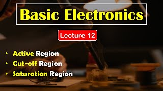 Basic Electronics  Lecture 12  Active  Cutoff  Saturation of Transistor  Diploma  Sujal Mane [upl. by Jermain]