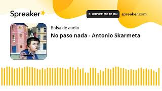 No paso nada  Antonio Skarmeta made with Spreaker [upl. by Querida165]