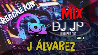 Mix J Álvarez  Lo Mejor de J Álvarez CLÁSICOS DEL REGGAETON By Juan Pariona  DJ JP [upl. by Peih348]