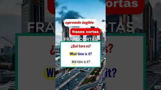 ¿ QUE HORA ES  EN INGLES FRASES CORTAS [upl. by Prussian]