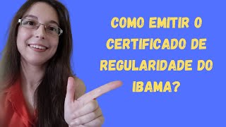 Como emitir o Certificado de Regularidade do IBAMA [upl. by Ekeiram248]