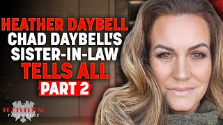 CHAD DAYBELLS SISTERINLAW BREAKS SILENCE  Heather Daybell and Hidden True Crime PART TWO [upl. by Sakmar]