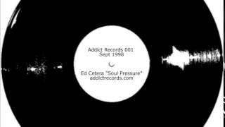 Addict Records 001  Ed Cetera quotSoul Pressurequot [upl. by Jeramie189]