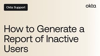 How to Generate a Report of Inactive Users  Okta Support [upl. by Rentschler656]