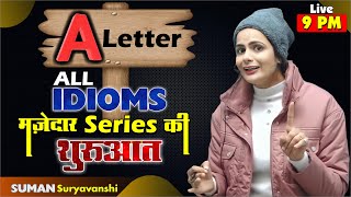 Idioms in English  Idioms and Phrases  A Letter All Idioms  SUMAN SURYAVANSHI Maam [upl. by Arramahs581]