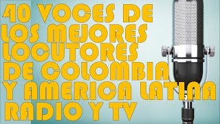 🎤🎧40 LOCUTORES🎤🎧 LAS MEJORES VOCES DE COLOMBIA Y AMÉRICA LATINA🎤🎧 [upl. by Cathie]