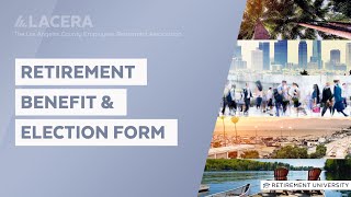 LACERA  Retirement University  Retirement Benefits and Election Form [upl. by Ennoval]