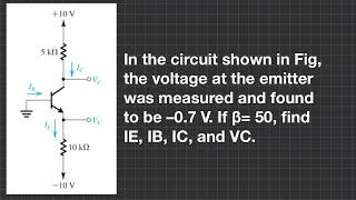 In the circuit shown the voltage at the emitter was 07 V If β 50 find IE IB IC and VC [upl. by Alisia]