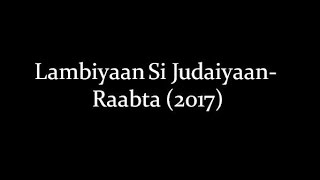 LYRiCSLambiyaan Si Judaiyaan Lyrics – Raabta  Arijit Singh HD [upl. by Pinkerton]