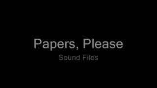 Papers Please  Sound Files [upl. by Bbor602]