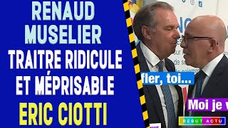 MUSELIER EST UN TRAITRE MÉPRISABLE ET RIDICULE POUR ERIC CIOTTI [upl. by Loesceke]