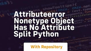 attributeerror nonetype object has no attribute split python [upl. by Koah]