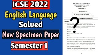 ICSE 2022 English language New Specimen Paper Solved  SEMESTER 1 EXAM [upl. by Wystand945]