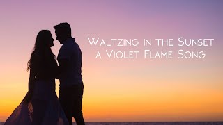 Waltzing in the Sunset  a violet flame song [upl. by Puna180]